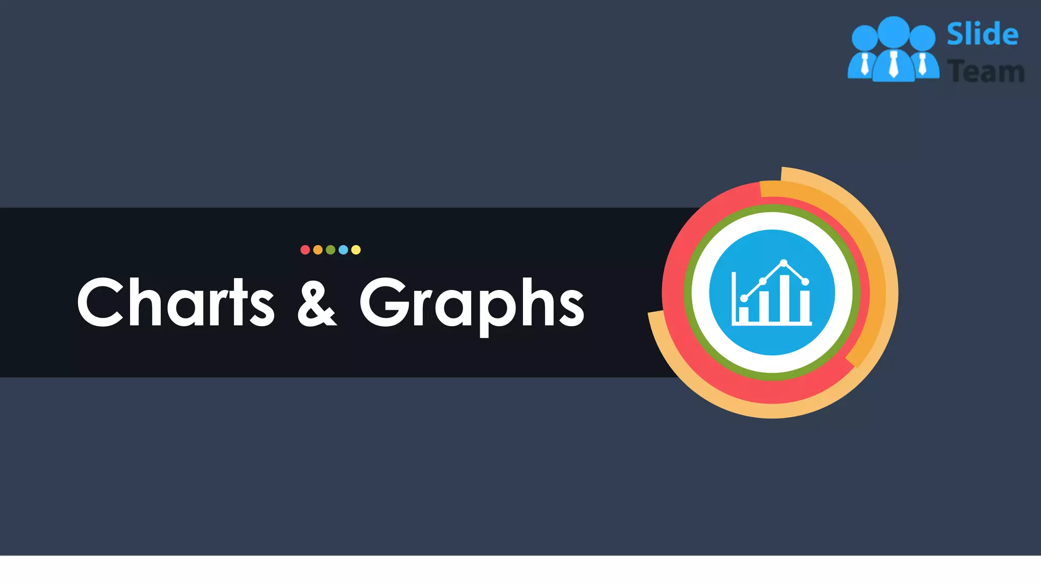 17
Charts & Graphs
 