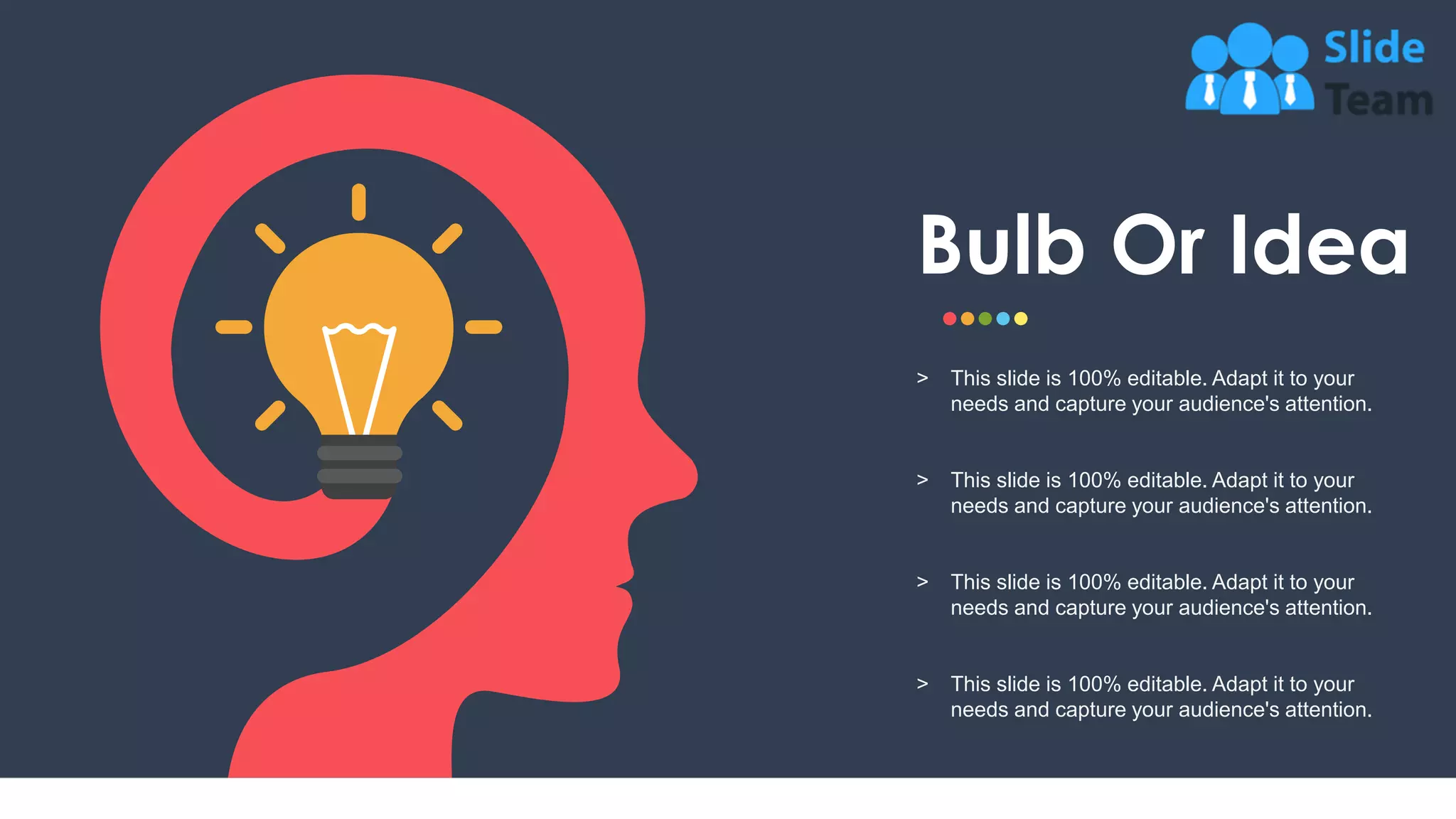 32
Bulb Or Idea
˃ This slide is 100% editable. Adapt it to your
needs and capture your audience's attention.
˃ This slide is 100% editable. Adapt it to your
needs and capture your audience's attention.
˃ This slide is 100% editable. Adapt it to your
needs and capture your audience's attention.
˃ This slide is 100% editable. Adapt it to your
needs and capture your audience's attention.
 