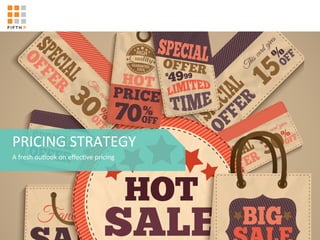 PRICING	
  STRATEGY	
  
A	
  fresh	
  outlook	
  on	
  eﬀec:ve	
  pricing	
  
 