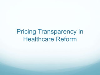 Pricing Transparency in
Healthcare Reform
 