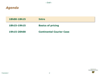 2Agenda18h00-18h15		Intro 18h15-19h15		Basics of pricing19h15-20h00Continental Courier Case