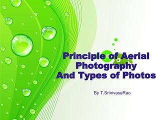 Principle of Aerial
Photography
And Types of Photos
By T.SrinivasaRao
 
