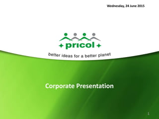 1
Corporate Presentation
Wednesday, 24 June 2015
 