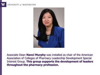 Associate Dean Nanci Murphy was installed as chair of the American
Association of Colleges of Pharmacy Leadership Development Special
Interest Group. This group supports the development of leaders
throughout the pharmacy profession.
 
