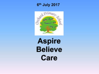 6th July 2017
Aspire
Believe
Care
 
