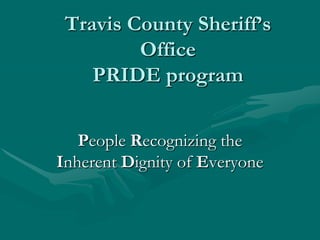 Travis County Sheriff’s Office PRIDE program People Recognizing the Inherent Dignity of Everyone  