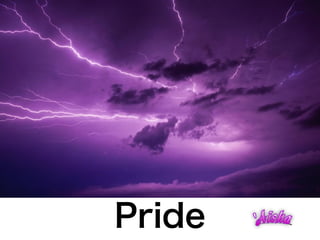 Pride
 