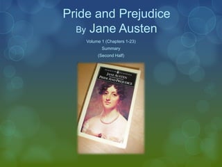 Pride and Prejudice
By Jane Austen
Volume 1 (Chapters 1-23)
Summary
(Second Half)

 