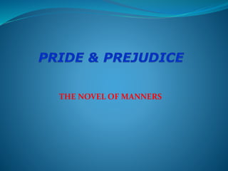 THE NOVEL OF MANNERS
 