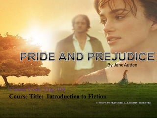 By JaneAusten
Course Code: Eng-104
Course Title: Introduction to Fiction
 