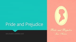 Pride and Prejudice
Jane Austen’s indelible novel
 