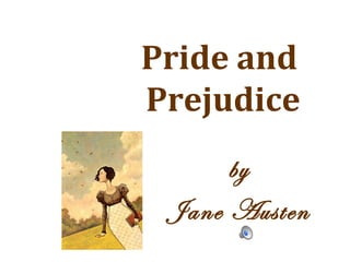 Pride and
Prejudice
by
Jane Austen
 