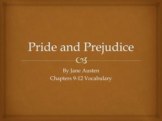 By Jane Austen
Chapters 9-12 Vocabulary
 