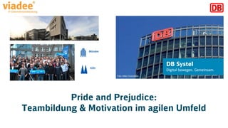 Pride and Prejudice:
Teambildung & Motivation im agilen Umfeld
 