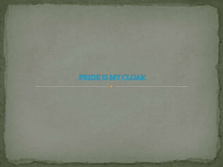 Pride is my cloak