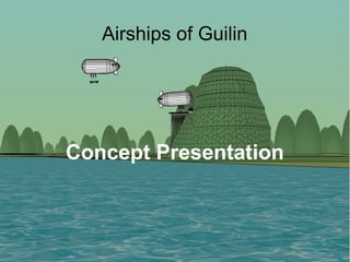 Airships of Guilin




Concept Presentation
 