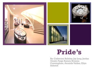 Pride’s  By: Catherine Baltzley, Joy Jung, Jordan Gould, Paige Rainey, Brianna Cunningham, Amanda Valdez, Ellyn Sokatch 