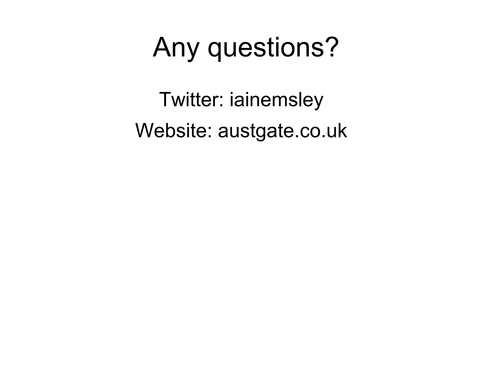 Any questions?
Twitter: iainemsley
Website: austgate.co.uk

 