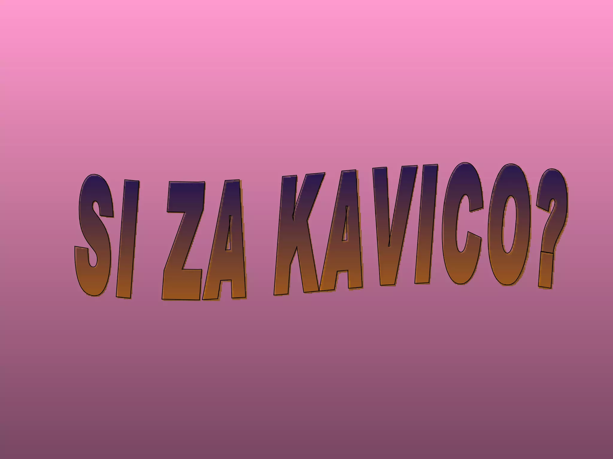 SI ZA KAVICO? 