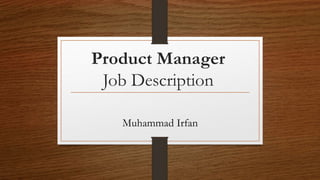 Product Manager
Job Description
Muhammad Irfan
 