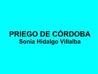 PRIEGO DE CÓRDOBA
  Sonia Hidalgo Villalba
 