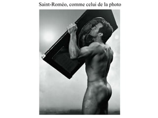 Saint-Roméo, comme celui de la photo  