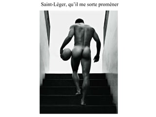 Saint-Léger, qu’il me sorte proméner  