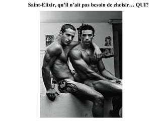 Saint-Elixir, qu’il n’ait pas besoin de choisir… QUI?  