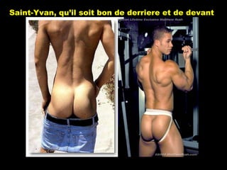 Saint-Yvan, qu’il soit bon de derriere et de devant 
