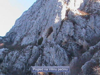 Pogled na Vilinu pećinu
 