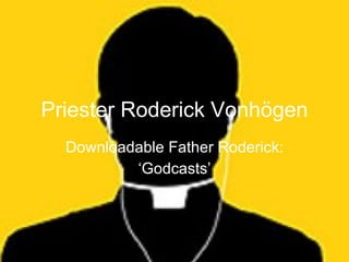 Priester Roderick Vonhögen Downloadable Father Roderick: ‘ Godcasts’ 