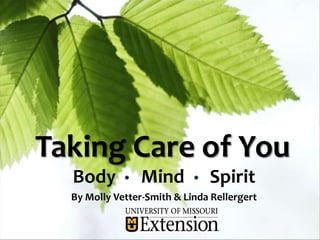 Taking Care of You
  Body           Mind          Spirit
  By Molly Vetter-Smith & Linda Rellergert
 