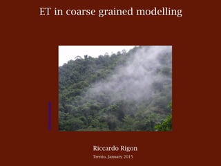 ET in coarse grained modelling
reforestatiom.me
Riccardo Rigon
Trento, January 2015
 