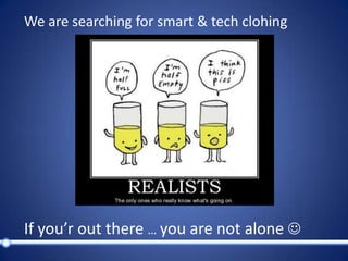 We are searching for smart & techclohingIfyou’routthere… you are notalone