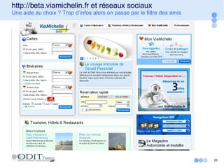 http://beta.viamichelin.fr et réseaux sociaux Une aide au choix ? Trop d’infos alors on passe par le filtre des amis 