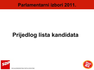 Parlamentarni izbori 2011. SOCIJALDEMOKRATSKA PARTIJA HRVATSKE Prijedlog lista kandidata 