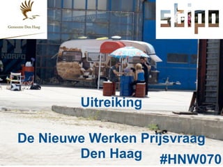 Uitreiking

De Nieuwe Werken Prijsvraag
        Den Haag #HNW070
 