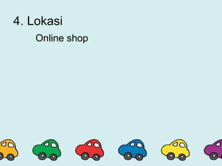 4. Lokasi
Online shop
 