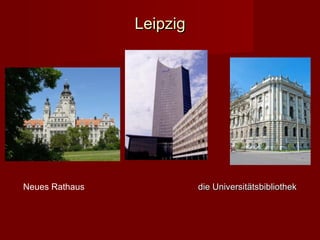 Leipzig




Neues Rathaus             die Universitätsbibliothek
 