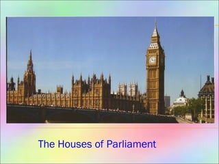 The Houses of Parliament
 