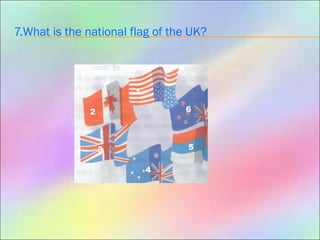 7.What is the national flag of the UK?
1
2
3
4
5
6
 