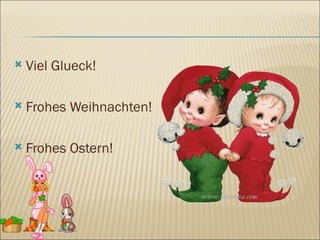 Viel Glueck! Frohes Weihnachten! Frohes Ostern! 