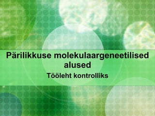 Pärilikkuse molekulaargeneetilised alused Tööleht kontrolliks 