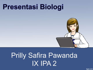 Prilly Safira Pawanda
IX IPA 2
 