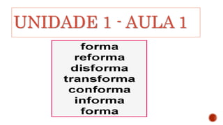 UNIDADE 1 - AULA 1
 