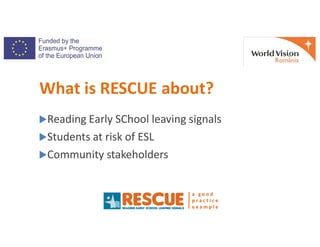 Reading Early SChool leaving signals
What is RESCUE about?
a g o o d
p r a c t i c e
e x a m p l e
Reading Early SChool ...