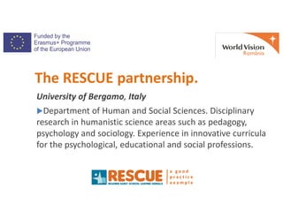 The RESCUE partnership.
University of Bergamo, Italy
Department of Human and Social Sciences. Disciplinary
a g o o d
p r ...