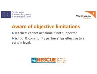 Teachers cannot act alone if not supported.
School & community partnerships effective to a
Aware of objective limitation...