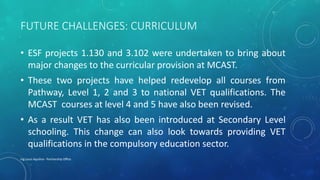 FUTURE CHALLENGES: APL AND E-LEARNING
• ESF 2.139 – aims to develop blended learning, the accreditation of
prior learning ...