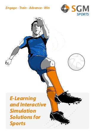 SPORTS
Engage - Train - Advance - Win
E-Learning
and Interactive
Simulation
Solutions for
Sports
 